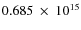 $ 0.685~\times~10^{15} $