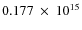 $ 0.177~\times~10^{15} $