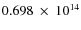 $ 0.698~\times~10^{14} $