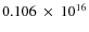 $ 0.106~\times~10^{16} $