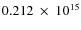 $ 0.212~\times~10^{15} $