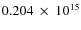 $ 0.204~\times~10^{15} $