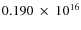 $ 0.190~\times~10^{16} $