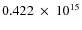 $ 0.422~\times~10^{15} $