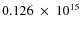 $ 0.126~\times~10^{15} $