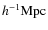$h^{-1} {\rm {Mpc}}$