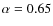 $\alpha=0.65$