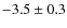 $-3.5\pm0.3$