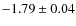 $-1.79\pm 0.04$