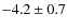 $-4.2\pm 0.7$