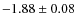 $-1.88\pm0.08$