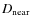 $D_{\rm near}$