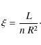 \begin{displaymath}
\xi = \frac{L}{n~R^{2}}\cdot
\end{displaymath}