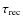 $\tau_{{\rm rec}}$