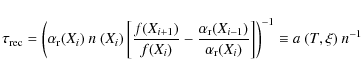 \begin{displaymath}
\tau_{{\rm rec}} = \left({\alpha_{{\rm r}}(X_{i})~n~(X_{i}) ...
..._{{\rm r}}(X_{i})}\right]}\right)^{-1} \equiv a~(T,\xi)~n^{-1}
\end{displaymath}