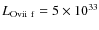$L_{{\rm O {\sc vii}~f}} = 5 \times 10^{33}$