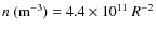 $n~({\rm m}^{-3}) = 4.4 \times 10^{11}~R^{-2}$