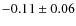$-0.11 \pm 0.06$