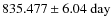$835.477 \pm 6.04~\rm day$