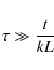 \begin{displaymath}%
\tau\gg\frac{t}{kL}
\end{displaymath}