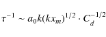 \begin{displaymath}%
\tau^{-1} \sim a_{0}k(kx_{m})^{1/2}\cdot C^{-1/2}_{d}
\end{displaymath}