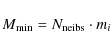 \begin{displaymath}M_{\rm min} = N_{\rm neibs}\cdot m_{i}
\end{displaymath}