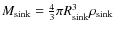 $M_{\rm sink} = \frac{4}{3}\pi R^{3}_{\rm sink}\rho_{\rm sink}$
