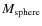 $M_{\rm sphere}$