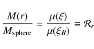 \begin{displaymath}\frac{M(r)}{M_{\rm sphere}}=\frac{\mu(\xi)}{\mu(\xi_{B})}\equiv \mathcal{R}_{r}
\end{displaymath}