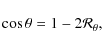 \begin{displaymath}\cos\theta = 1-2\mathcal{R}_{\theta},
\end{displaymath}