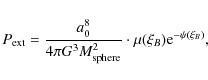 \begin{displaymath}%
P_{\rm ext} = \frac{a^{8}_{0}}{4\pi G^{3}M^{2}_{\rm sphere}}\cdot \mu(\xi_{B}){\rm e}^{-\psi(\xi_{B})},
\end{displaymath}