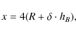 \begin{displaymath}x = 4(R + \delta\cdot h_{B}),
\end{displaymath}