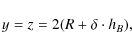 \begin{displaymath}y = z = 2(R + \delta\cdot h_{B}),
\end{displaymath}