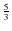 $\frac{5}{3}$