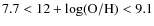 $7.7<12+\log({\rm O/H})<9.1$