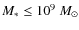 $M_{*}\le 10^9~M_{\odot}$