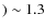 $) \sim 1.3 $