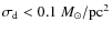 $\sigma_{\rm d}< 0.1~M_{\odot}/{\rm pc}^2$