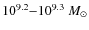$10^{9.2}{-}10^{9.3}~M_{\odot} $