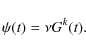 \begin{displaymath}\psi(t) = \nu G^{k}(t) .
\end{displaymath}