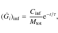 \begin{displaymath}(\dot G_{i})_{\rm inf} = \frac{C_{\rm inf}}{M_{\rm tot}}{\rm e}^{-t/ \tau} ,
\end{displaymath}