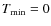 $T_{\rm min}=0$