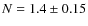 $N = 1.4 \pm 0.15$