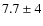 $7.7 \pm 4$