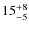 $15^{\rm +8}_{-5}$