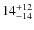 $14^{\rm +12}_{-14}$