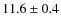 $11.6\pm0.4$