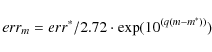 \begin{displaymath}err_m = err^*/2.72\cdot \exp(10^{(q(m-m^*))})
\end{displaymath}