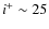 $i^+ \sim 25$