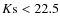 $K{\rm s}<22.5$